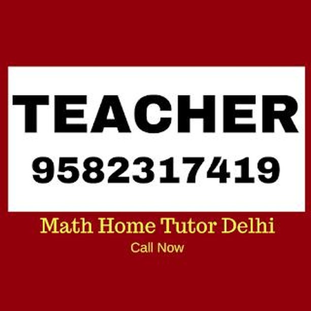 Maths Home Tutor in Delhi Call: 9582317419